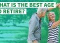 What's a Good Retirement Age – Everything You Should Know!