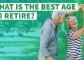 What's a Good Retirement Age – Everything You Should Know!