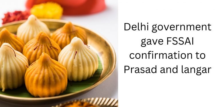 Delhi government gave FSSAI confirmation to Prasad and langar