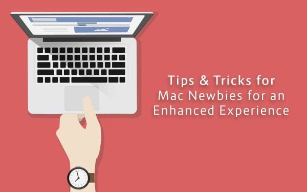 Tips & Tricks for Mac Newbies for an Enhanced Experience
