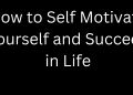 How to Self Motivate Yourself and Succeed in Life