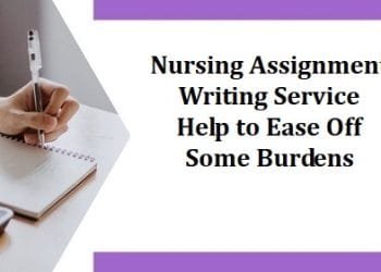 Nursing Assignment Writing Service Help to Ease Off Some Burdens