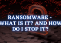 Ransomware - What is it? And how do I stop it?