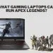 What Gaming Laptops Can Run Apex Legends
