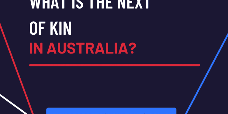 An Overview: What is the Next of Kin in Australia?