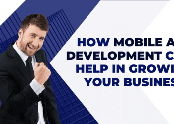 How Mobile App Development Can Help In Growing Your Business?